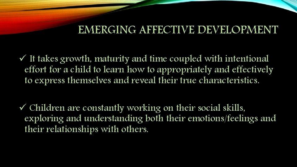 EMERGING AFFECTIVE DEVELOPMENT ü It takes growth, maturity and time coupled with intentional effort EMERGING AFFECTIVE DEVELOPMENT ü It takes growth, maturity and time coupled with intentional effort