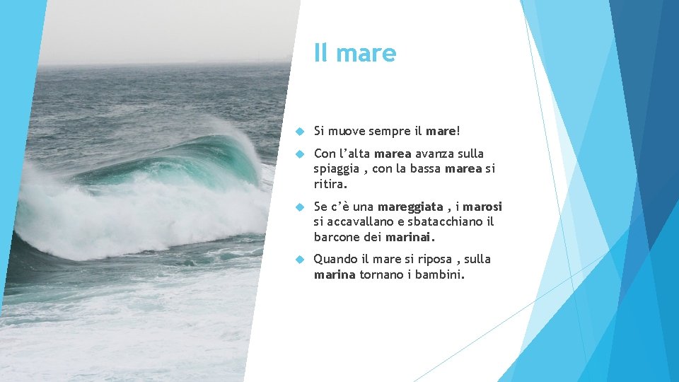 Il mare Si muove sempre il mare! Con l’alta marea avanza sulla spiaggia ,