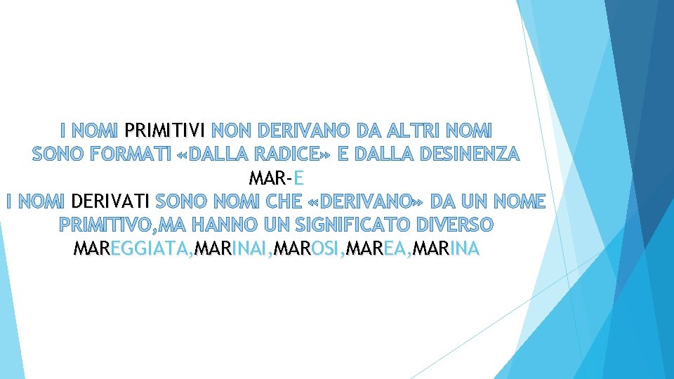 I NOMI PRIMITIVI NON DERIVANO DA ALTRI NOMI SONO FORMATI «DALLA RADICE» E DALLA
