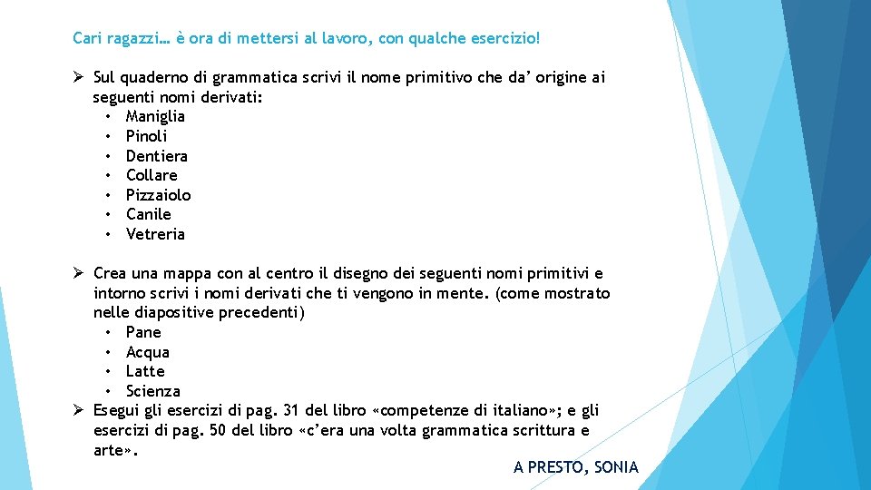 Cari ragazzi… è ora di mettersi al lavoro, con qualche esercizio! Ø Sul quaderno