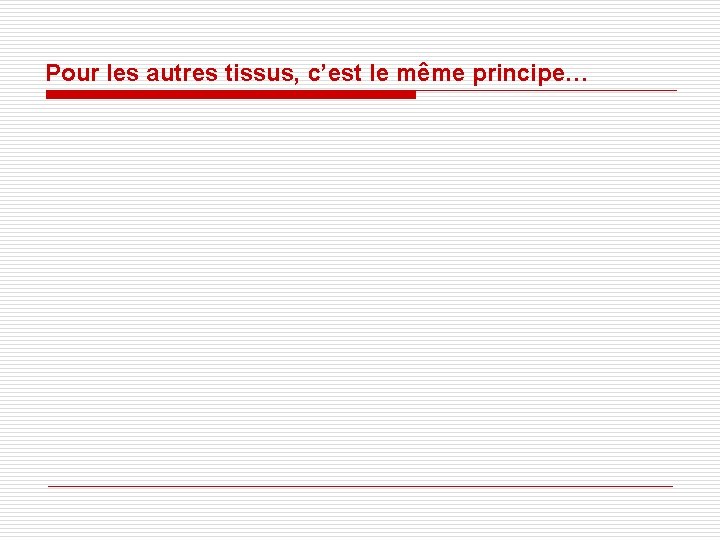 Pour les autres tissus, c’est le même principe… Pour les autres tissus, c’est le même principe…