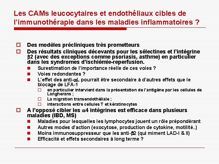 Les CAMs leucocytaires et endothéliaux cibles de l’immunothérapie dans les maladies inflammatoires ? o Les CAMs leucocytaires et endothéliaux cibles de l’immunothérapie dans les maladies inflammatoires ? o