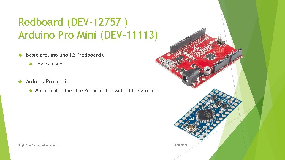 Redboard (DEV-12757 ) Arduino Pro Mini (DEV-11113) Basic arduino uno R 3 (redboard). Less