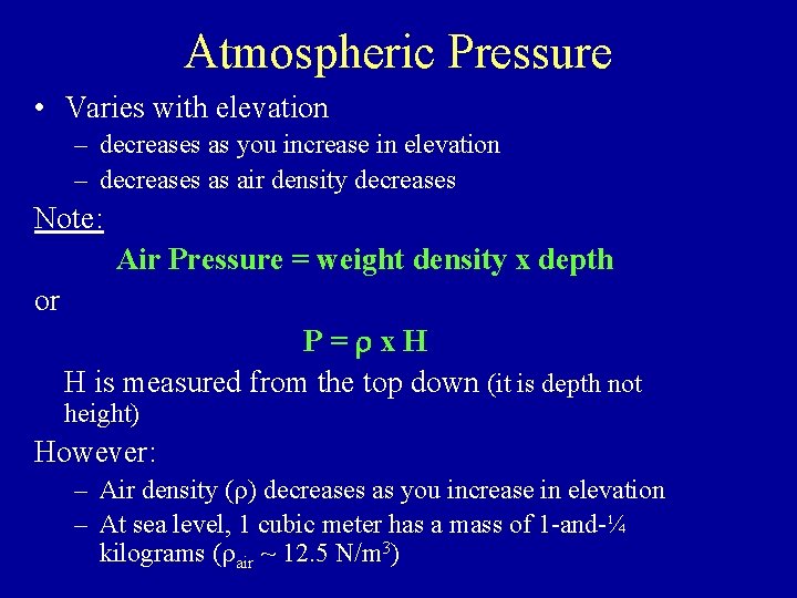 Atmospheric Pressure • Varies with elevation – decreases as you increase in elevation –