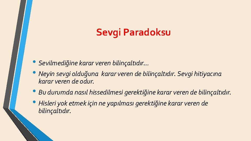 Sevgi Paradoksu • Sevilmediğine karar veren bilinçaltıdır… • Neyin sevgi olduğuna karar veren de