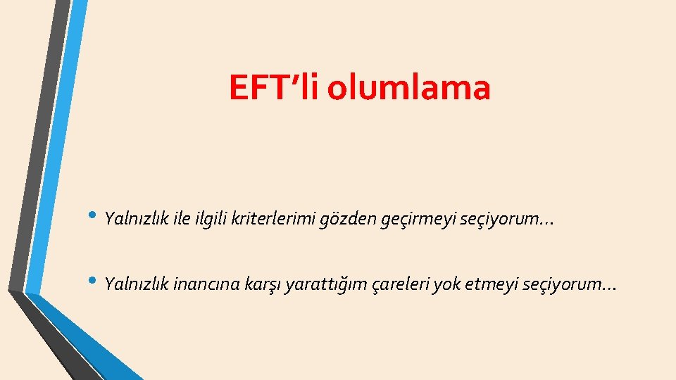 EFT’li olumlama • Yalnızlık ile ilgili kriterlerimi gözden geçirmeyi seçiyorum… • Yalnızlık inancına karşı