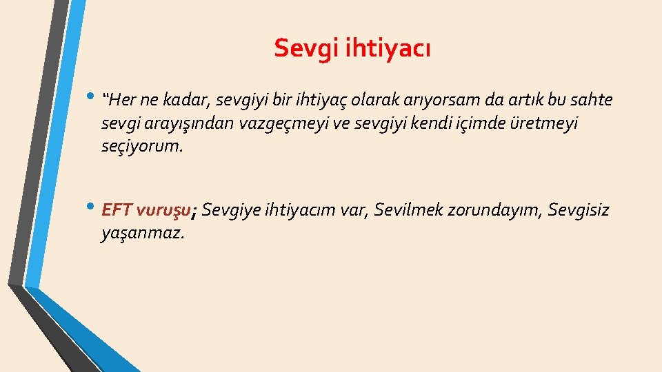 Sevgi ihtiyacı • “Her ne kadar, sevgiyi bir ihtiyaç olarak arıyorsam da artık bu