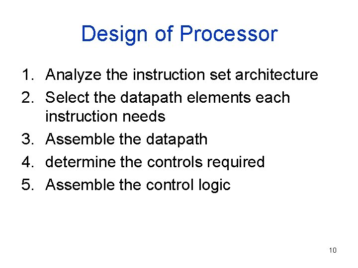 Design of Processor 1. Analyze the instruction set architecture 2. Select the datapath elements