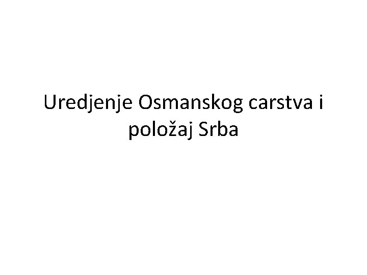 Uredjenje Osmanskog carstva i položaj Srba 