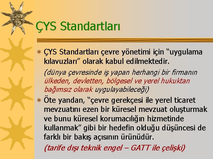 ÇYS Standartları ¬ ÇYS Standartları çevre yönetimi için “uygulama kılavuzları” olarak kabul edilmektedir. (dünya