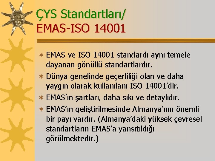 ÇYS Standartları/ EMAS-ISO 14001 ¬ EMAS ve ISO 14001 standardı aynı temele dayanan gönüllü