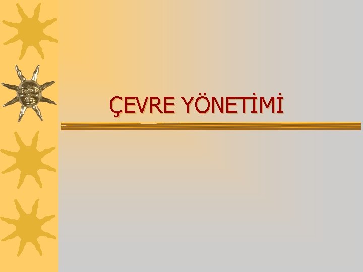 ÇEVRE YÖNETİMİ 