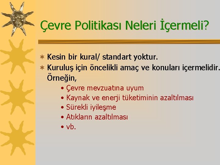 Çevre Politikası Neleri İçermeli? ¬ Kesin bir kural/ standart yoktur. ¬ Kuruluş için öncelikli