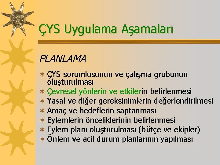 ÇYS Uygulama Aşamaları PLANLAMA ¬ ÇYS sorumlusunun ve çalışma grubunun oluşturulması ¬ Çevresel yönlerin