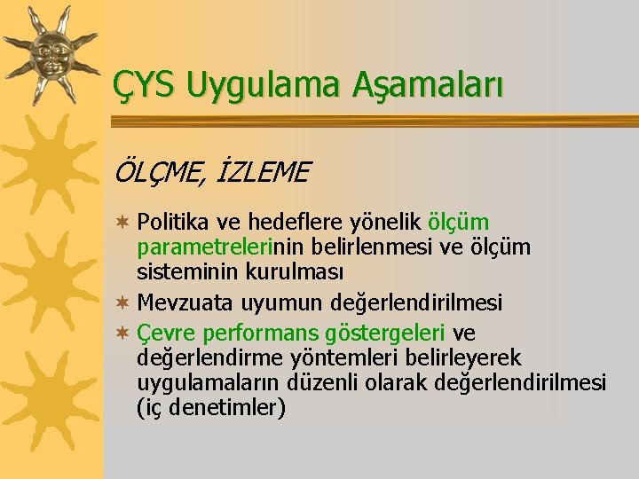 ÇYS Uygulama Aşamaları ÖLÇME, İZLEME ¬ Politika ve hedeflere yönelik ölçüm parametrelerinin belirlenmesi ve