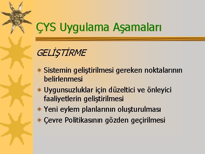 ÇYS Uygulama Aşamaları GELİŞTİRME ¬ Sistemin geliştirilmesi gereken noktalarının belirlenmesi ¬ Uygunsuzluklar için düzeltici