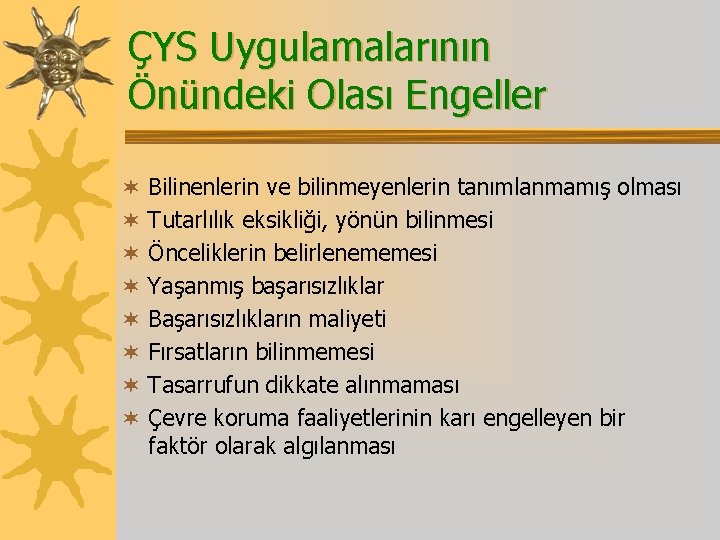 ÇYS Uygulamalarının Önündeki Olası Engeller ¬ ¬ ¬ ¬ Bilinenlerin ve bilinmeyenlerin tanımlanmamış olması