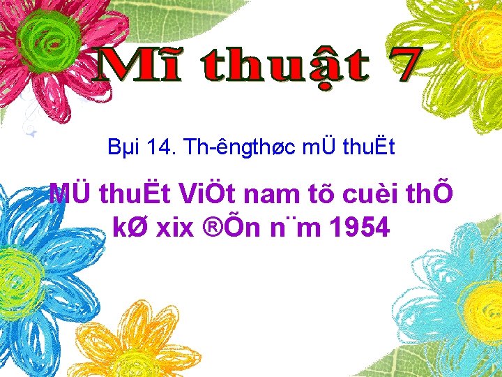 Bµi 14. Th êngthøc mÜ thuËt MÜ thuËt ViÖt nam tõ cuèi thÕ kØ