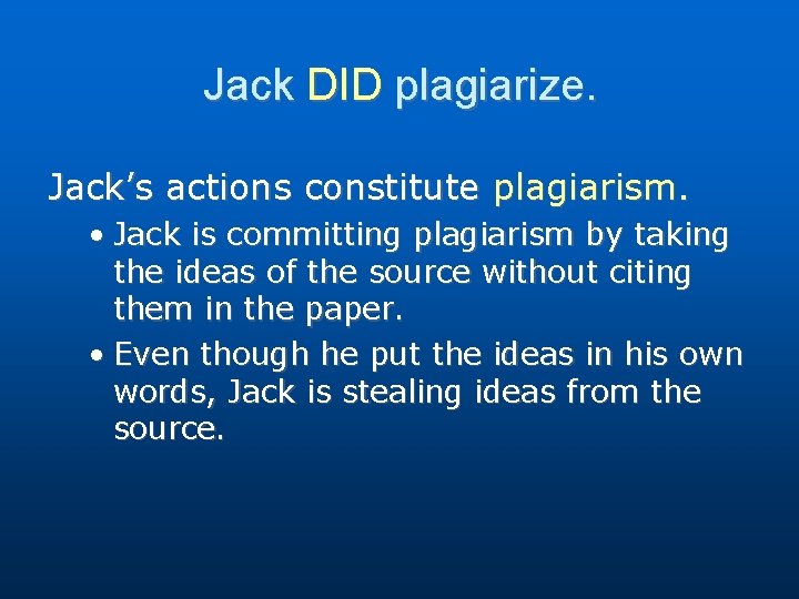 Jack DID plagiarize. Jack’s actions constitute plagiarism. • Jack is committing plagiarism by taking