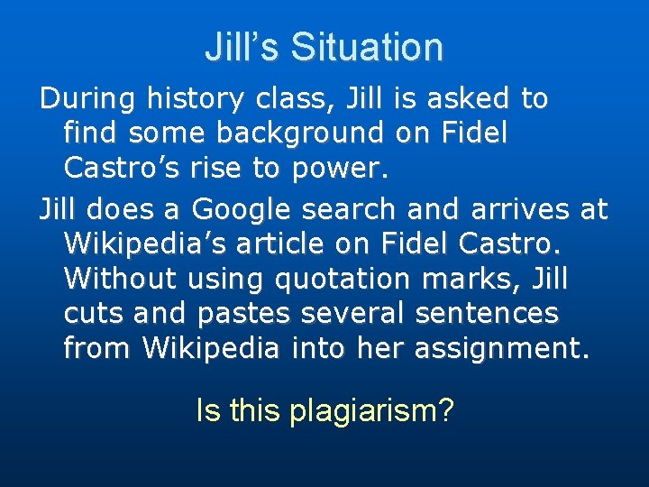 Jill’s Situation During history class, Jill is asked to find some background on Fidel