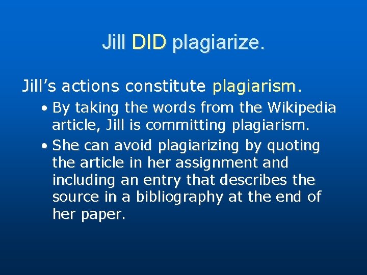 Jill DID plagiarize. Jill’s actions constitute plagiarism. • By taking the words from the