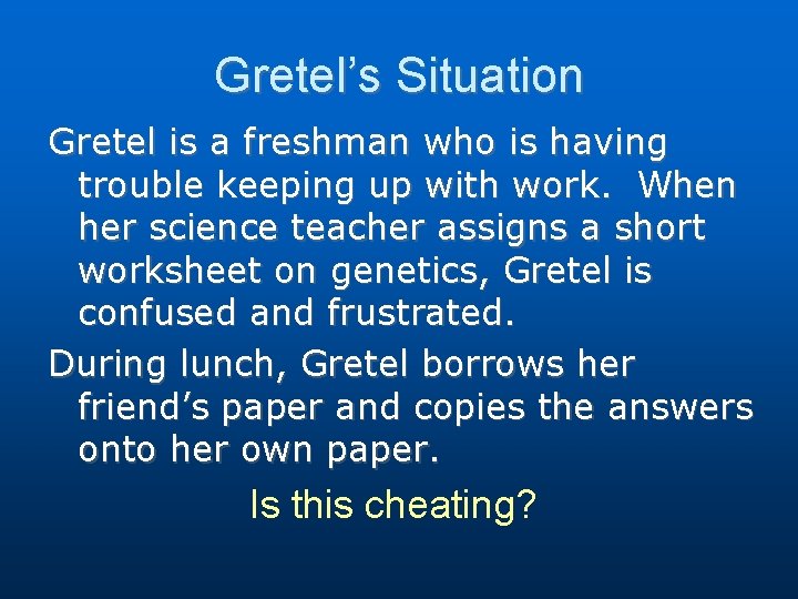 Gretel’s Situation Gretel is a freshman who is having trouble keeping up with work.