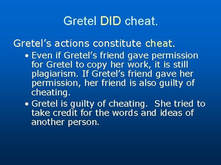 Gretel DID cheat. Gretel’s actions constitute cheat. • Even if Gretel’s friend gave permission