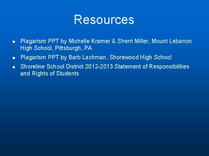 Resources n n n Plagarism PPT by Michelle Kramer & Sherri Miller, Mount Lebanon