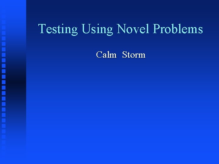 Testing Using Novel Problems Calm Storm 