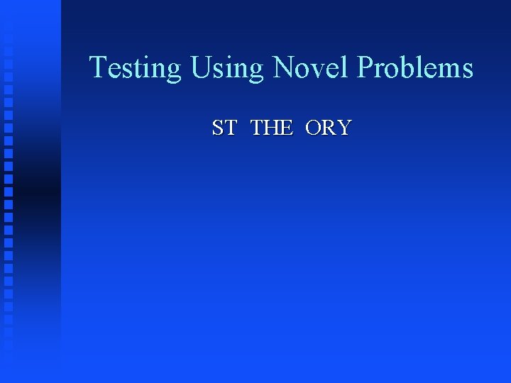 Testing Using Novel Problems ST THE ORY 