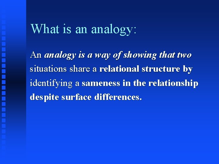 What is an analogy: An analogy is a way of showing that two situations