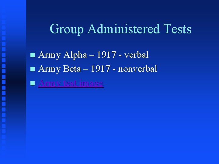 Group Administered Tests Army Alpha – 1917 - verbal n Army Beta – 1917