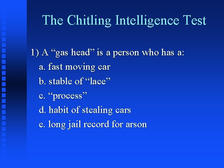 The Chitling Intelligence Test 1) A “gas head” is a person who has a: