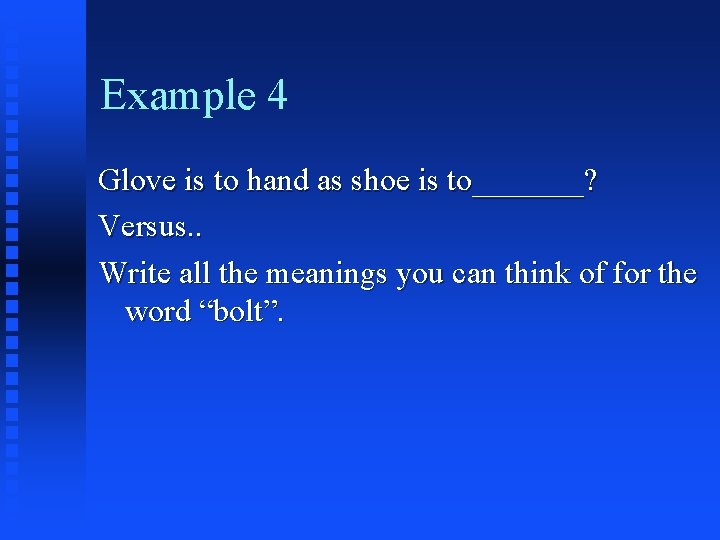 Example 4 Glove is to hand as shoe is to_______? Versus. . Write all