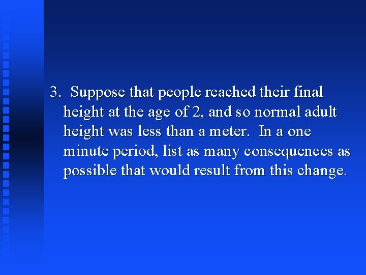 3. Suppose that people reached their final height at the age of 2, and