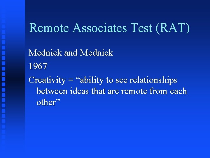 Remote Associates Test (RAT) Mednick and Mednick 1967 Creativity = “ability to see relationships