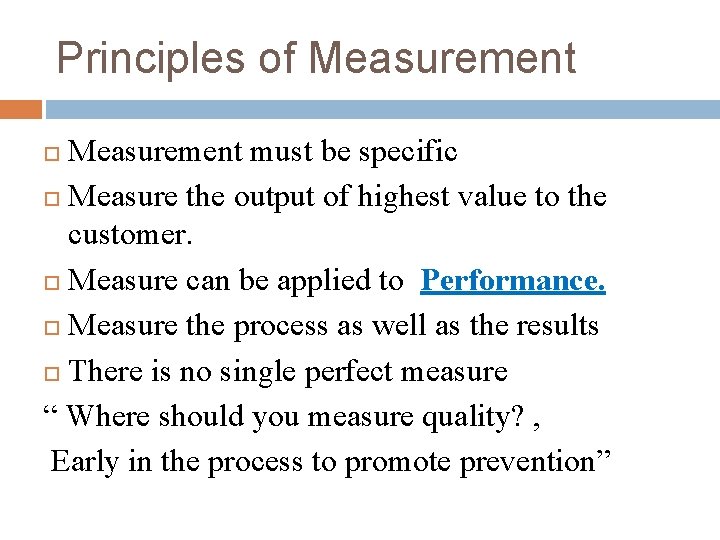 Principles of Measurement must be specific Measure the output of highest value to the