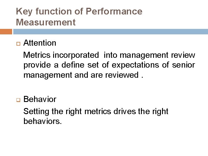 Key function of Performance Measurement q Attention Metrics incorporated into management review provide a