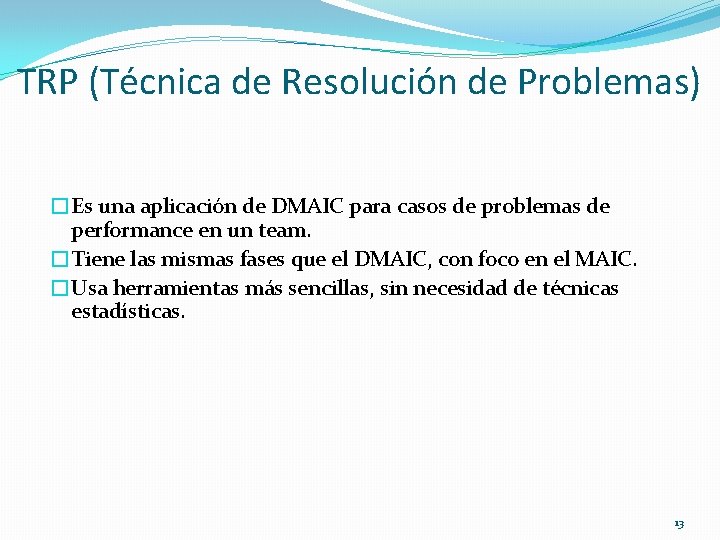 TRP (Técnica de Resolución de Problemas) �Es una aplicación de DMAIC para casos de TRP (Técnica de Resolución de Problemas) �Es una aplicación de DMAIC para casos de
