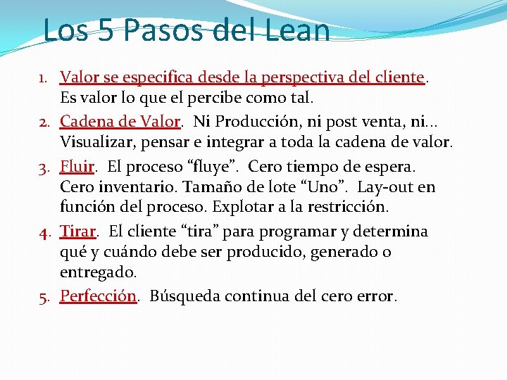 Los 5 Pasos del Lean 1. Valor se especifica desde la perspectiva del cliente. Los 5 Pasos del Lean 1. Valor se especifica desde la perspectiva del cliente.