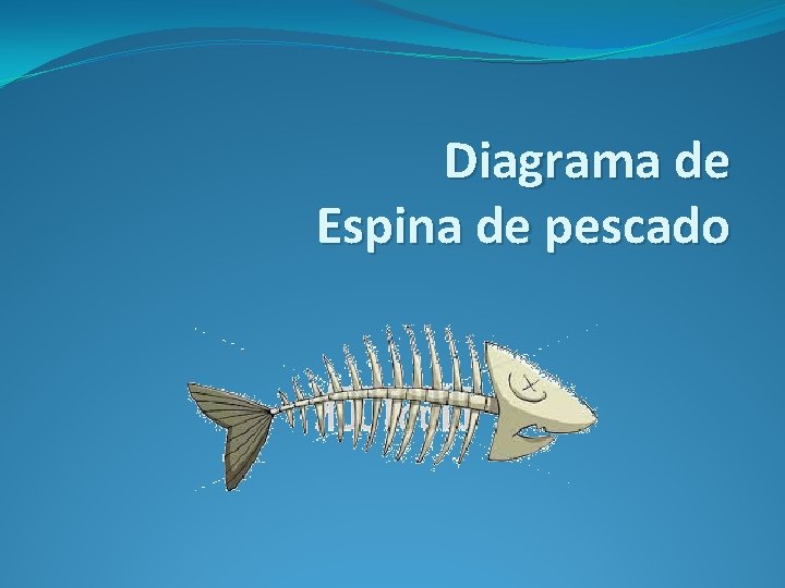 Diagrama de Espina de pescado Diagrama de Espina de pescado