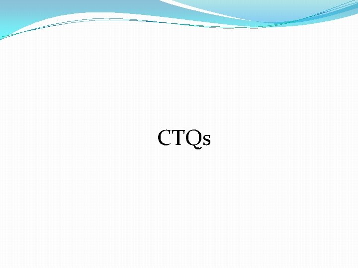 CTQs CTQs