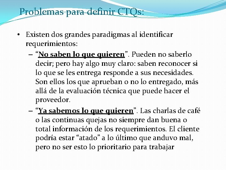 Problemas para definir CTQs: • Existen dos grandes paradigmas al identificar requerimientos: – “No Problemas para definir CTQs: • Existen dos grandes paradigmas al identificar requerimientos: – “No