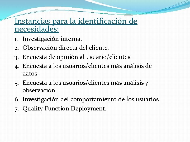 Instancias para la identificación de necesidades: 1. 2. 3. 4. Investigación interna. Observación directa Instancias para la identificación de necesidades: 1. 2. 3. 4. Investigación interna. Observación directa
