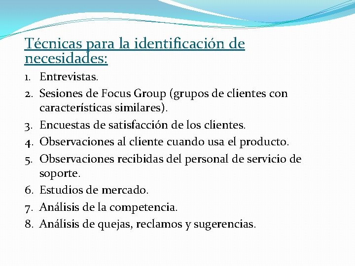 Técnicas para la identificación de necesidades: 1. Entrevistas. 2. Sesiones de Focus Group (grupos Técnicas para la identificación de necesidades: 1. Entrevistas. 2. Sesiones de Focus Group (grupos