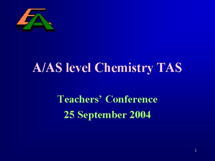 A/AS level Chemistry TAS Teachers’ Conference 25 September 2004 1 
