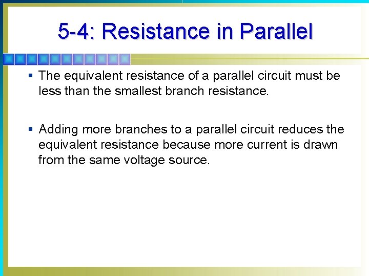 5 -4: Resistance in Parallel § The equivalent resistance of a parallel circuit must