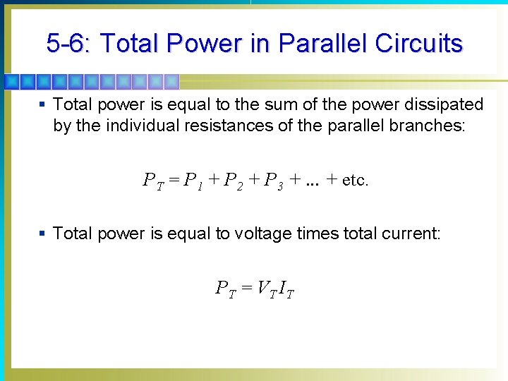 5 -6: Total Power in Parallel Circuits § Total power is equal to the