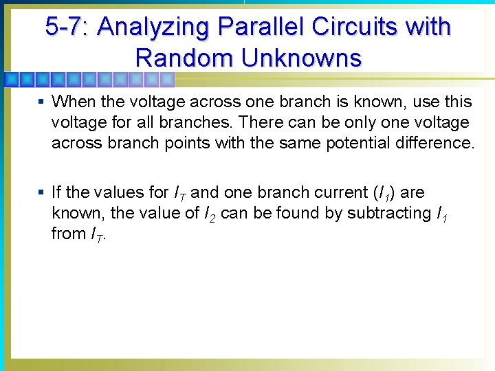 5 -7: Analyzing Parallel Circuits with Random Unknowns § When the voltage across one