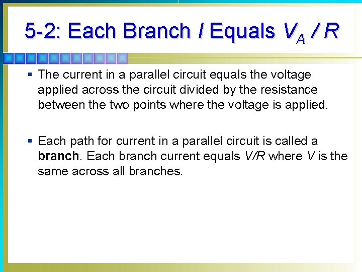 5 -2: Each Branch I Equals VA / R § The current in a